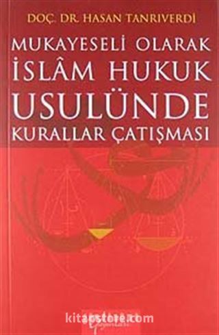 Mukayeseli Olarak İslam Hukuk Usulünde Kurallar Çatışması