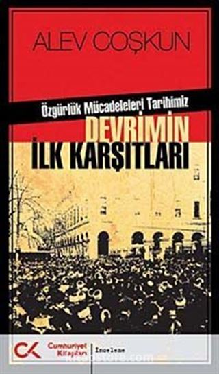 Özgürlük Mücadeleleri Tarihimiz Devrimin İlk Karşıtları