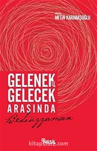 Gelenekle Gelecek Arasında Bediüzzaman