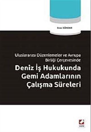 Deniz İş Hukukunda Gemi Adamlarının Çalışma Süreleri