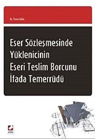 Eser Sözleşmesinde Yüklenicinin Eseri Teslim Borcunu İfada Temerrüdü