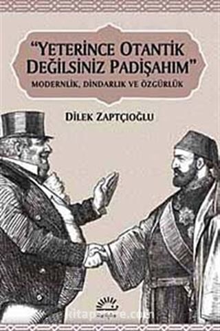 Yeterince Otantik Değilsiniz Padişahım