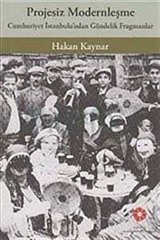 Projesiz Modernleşme : Cumhuriyet İstanbul'undan Gündelik Fragmanlar