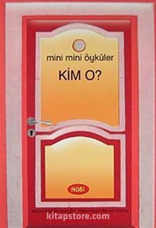 Kim O ? / Mini Mini Öyküler