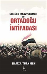 Gelecek Tasavvurumuz ve Ortadoğu İntifadası