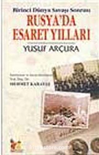 Birinci Dünya Savaşı Sonrası Rusya'da Esaret Yılları