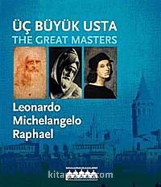 Üç Büyük Usta: Leonardo - Michelangelo - Raphael