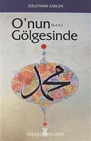 O'nun (s.a.s.) Gölgesinde