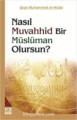 Nasıl Muvahhid Bir Müslüman Olursun?