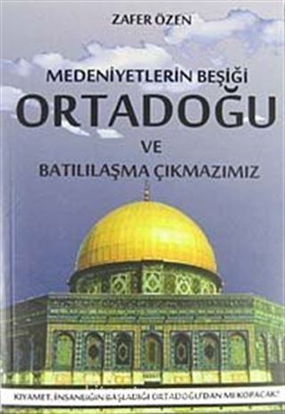 Medeniyetler Beşiği Ortadoğu ve Batılılaşma Çıkmazımız