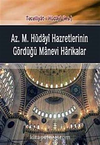 Aziz Mahmut Hüdayi Hazretlerinin Gördüğü Manevi Harikalar