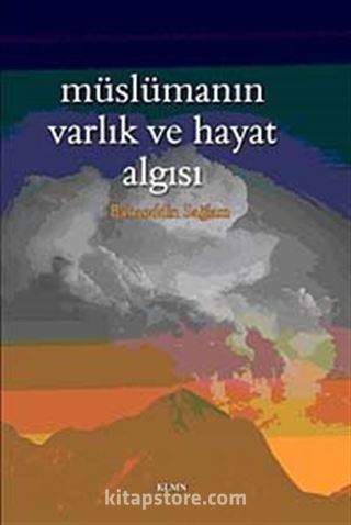 Müslümanın Varlık ve Hayat Algısı