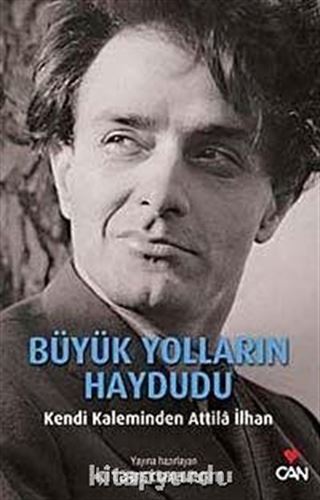 Bütün Yolların Haydudu & Kendi Kaleminden Attila İlhan