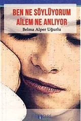 Ben Ne Söylüyorum Ailem Ne Anlıyor