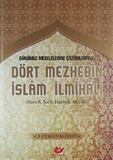 Günümüz Meselelerine Çözümleriyle Dört Mezhebin İslam İlmihali (Hanefi, Şafii, Hanbeli, Maliki)