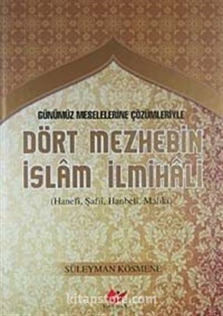 Günümüz Meselelerine Çözümleriyle Dört Mezhebin İslam İlmihali (Hanefi, Şafii, Hanbeli, Maliki)