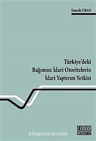 Türkiye'deki Bağımsız İdari Otoritelerin İdari Yaptırım Yetkisi