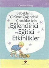 Bebekler ve Yürüme Çağındaki Çocuklar İçin Eğlendirici ve Eğitici Etkinlikler (Ciltli)