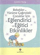 Bebekler ve Yürüme Çağındaki Çocuklar İçin Eğlendirici ve Eğitici Etkinlikler (Ciltsiz)