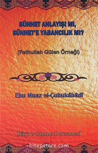 Sünnet Anlayışı Mı Sünnet'e Yabancılık Mı? (Fethullah Gülen Örneği)