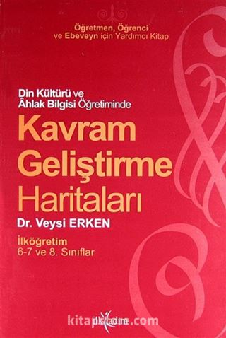 Din Kültürü ve Ahlak Bilgisi Öğretiminde Kavram Geliştirme Haritaları / İlköğretim 6-7 ve 8. Sınıf