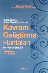 Din Kültürü ve Ahlak Bilgisi Öğretiminde Kavram Geliştirme Haritaları / İlköğretim / 4-5. Sınıflar