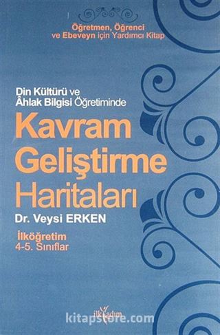 Din Kültürü ve Ahlak Bilgisi Öğretiminde Kavram Geliştirme Haritaları / İlköğretim / 4-5. Sınıflar