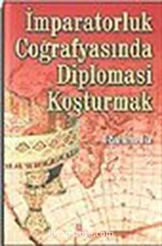 İmparatorluk Coğrafyasında Diplomasi Koşturmak