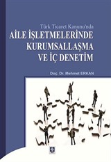 Türk Ticaret Kanunu'nda Aile İşletmelerinde Kurumsallaşma ve İç Denetim