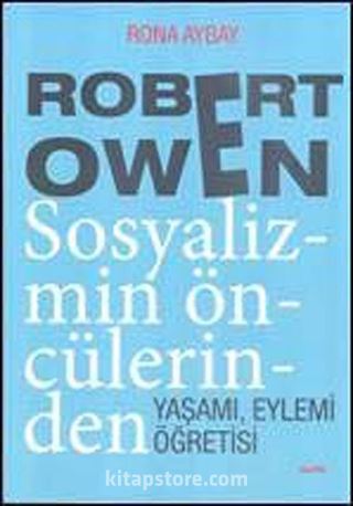 Robert Owen Sosyalizmin Öncülerinden Yaşamı, Eylemi Öğretisi