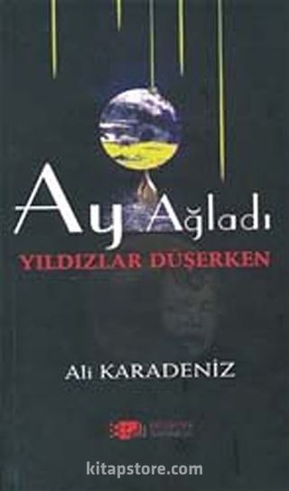 Ay Ağladı Yıldızlar Düşerken