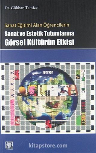 Sanat Eğitimi Alan Öğrencilerin Sanat ve Estetik Tutumlarına Görsel Kültürün Etkisi