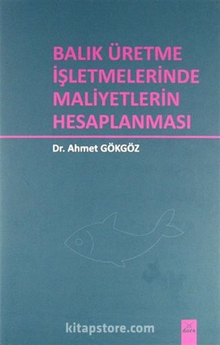 Balık Üretme İşletmelerinde Maliyetlerin Hesaplanması