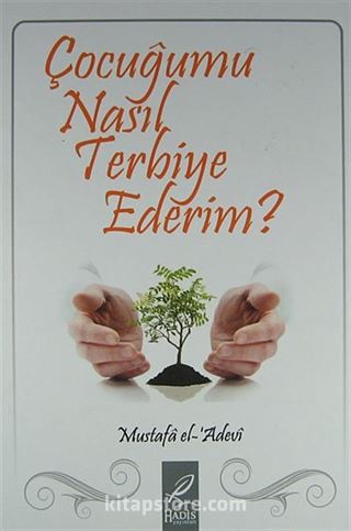 Çocuğumu Nasıl Terbiye Ederim?