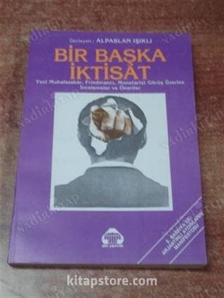 Bir Başka İktisat Yeni Muhafazakar, Friedmancı, Monetarist Görüş Üzerine İncelemeler Ve Öneriler