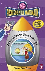 Zaman Ustasının Uzay Yolculuğu - Zaman Ölçüleri Öyküsü / Profesör Pi İle Matematik