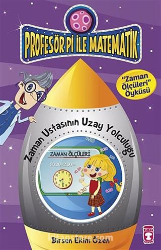 Zaman Ustasının Uzay Yolculuğu - Zaman Ölçüleri Öyküsü / Profesör Pi İle Matematik