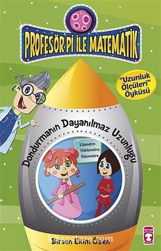 Dondurmanın Dayanılmaz Uzunluğu - Uzunluk Ölçüleri Öyküsü / Profesör Pi İle Matematik