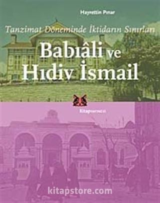 Tanzimat Döneminde İktidarın Sınırları Babıali ve Hıdiv İsmail