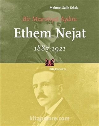 Bir Meşrutiyet Aydını Ethem Nejat 1887-1921