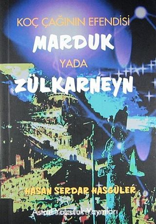 Koç Çağının Efendisi Marduk yada Zülkarneyn