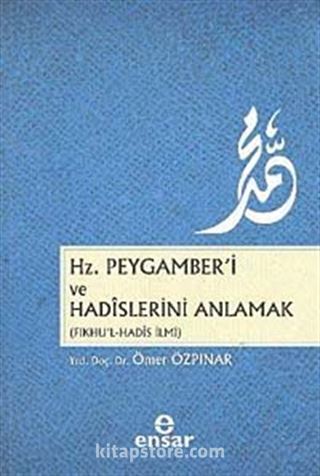 Hz.Peygamber'i ve Hadislerini Anlamak