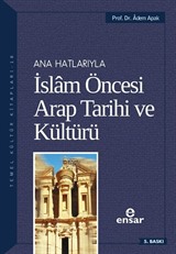 Ana Hatlarıyla İslam Öncesi Arap Tarihi ve Kültürü