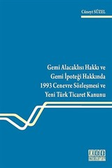 Gemi Alacaklısı Hakkı ve Gemi İpoteği Hakkında 1993 Cenevre Sözleşmesi ve Yeni Türk Ticaret Kanunu