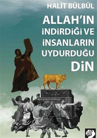 Allah'ın İndirdiği ve İnsanların Uydurduğu Din