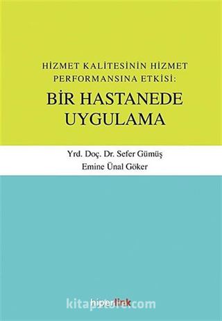 Hizmet Kalitesinin Hizmet Performansına Etkisi: Bir Hastanede Uygulama