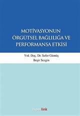 Motivasyonun Örgütsel Bağlılığa ve Performansa Etkisi