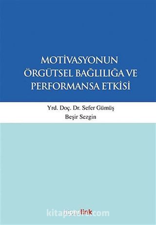 Motivasyonun Örgütsel Bağlılığa ve Performansa Etkisi