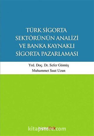 Türk Sigorta Sektörünün Analizi ve Banka Kaynaklı Sigorta Pazarlaması