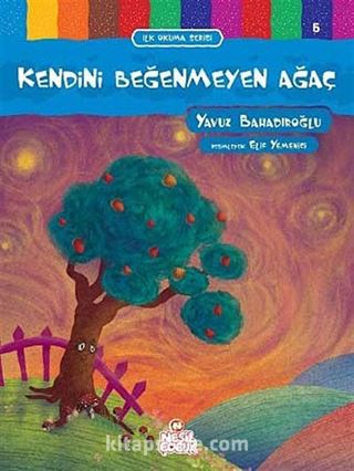 Kendini Beğenmeyen Ağaç / İlk Okuma Serisi